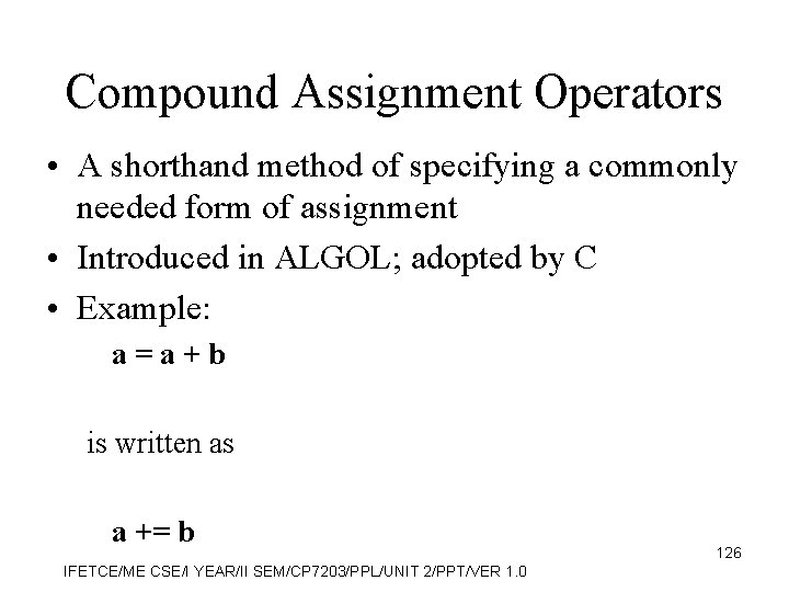Compound Assignment Operators • A shorthand method of specifying a commonly needed form of