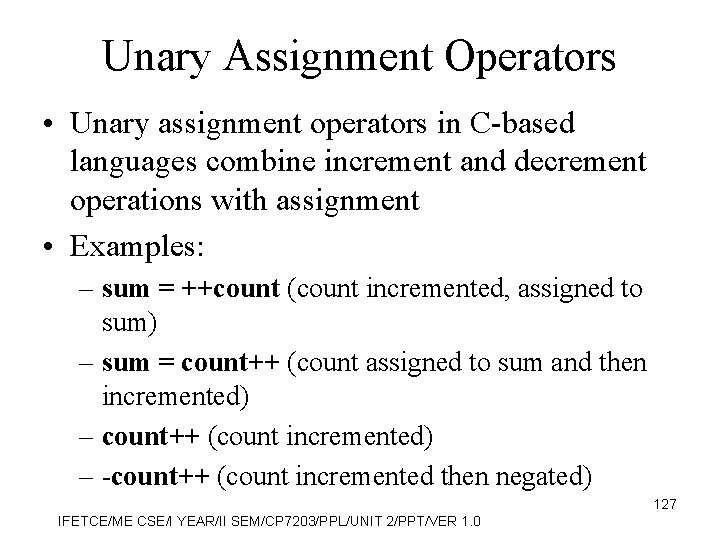 Unary Assignment Operators • Unary assignment operators in C-based languages combine increment and decrement