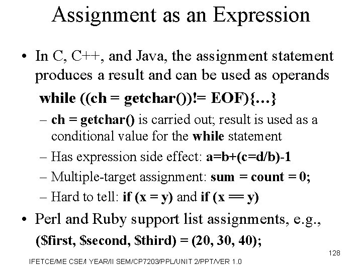 Assignment as an Expression • In C, C++, and Java, the assignment statement produces