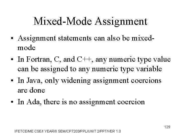 Mixed-Mode Assignment • Assignment statements can also be mixedmode • In Fortran, C, and