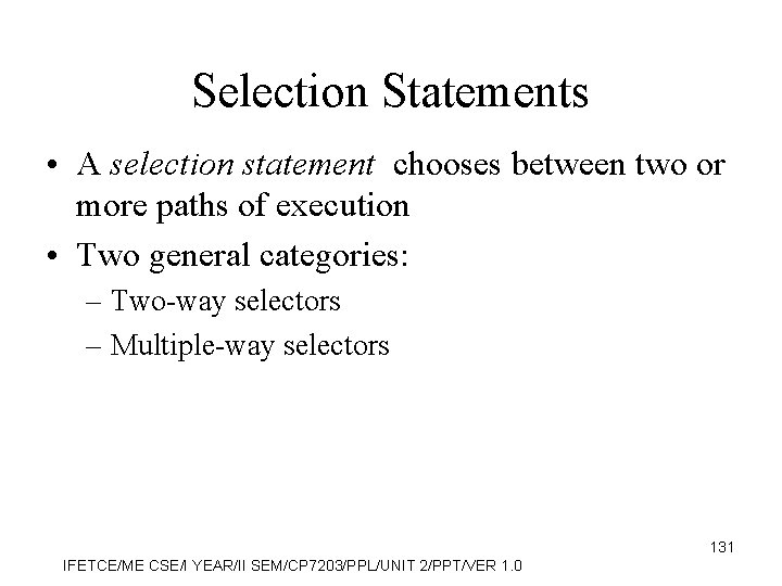 Selection Statements • A selection statement chooses between two or more paths of execution