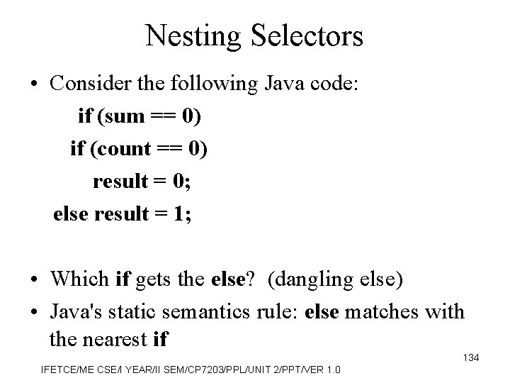 Nesting Selectors • Consider the following Java code: if (sum == 0) if (count
