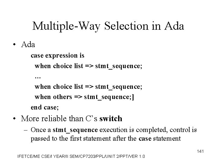 Multiple-Way Selection in Ada • Ada case expression is when choice list => stmt_sequence;