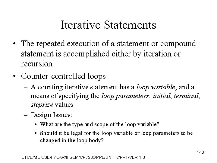 Iterative Statements • The repeated execution of a statement or compound statement is accomplished