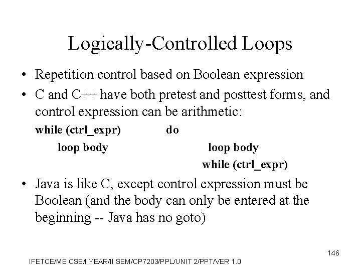 Logically-Controlled Loops • Repetition control based on Boolean expression • C and C++ have