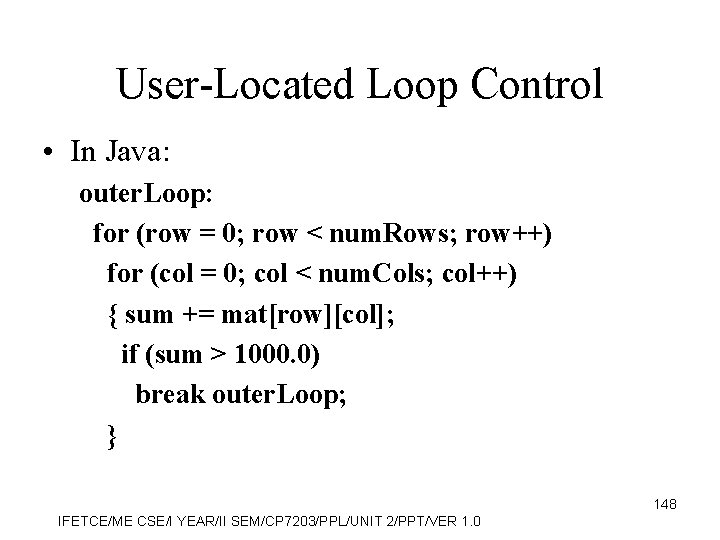 User-Located Loop Control • In Java: outer. Loop: for (row = 0; row <