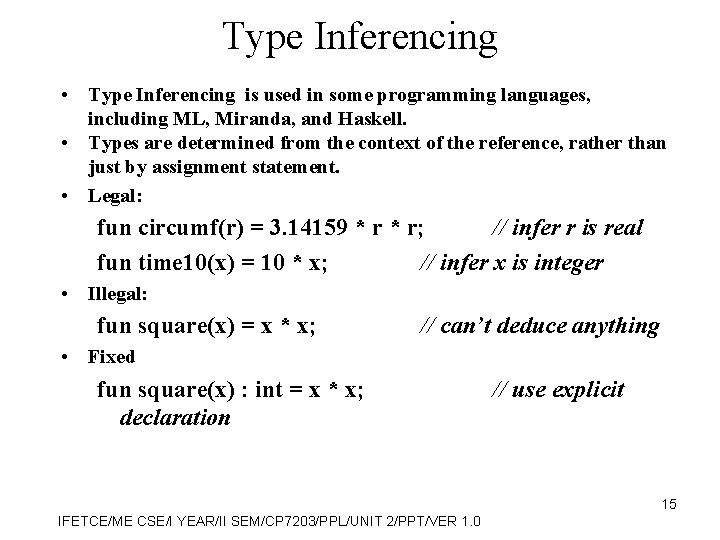 Type Inferencing • Type Inferencing is used in some programming languages, including ML, Miranda,