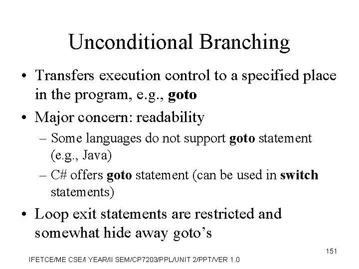 Unconditional Branching • Transfers execution control to a specified place in the program, e.