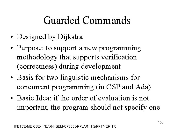 Guarded Commands • Designed by Dijkstra • Purpose: to support a new programming methodology