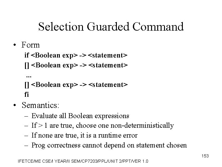 Selection Guarded Command • Form if <Boolean exp> -> <statement> [] <Boolean exp> ->
