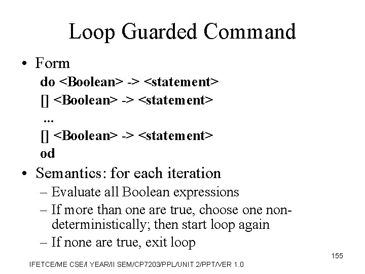 Loop Guarded Command • Form do <Boolean> -> <statement> [] <Boolean> -> <statement>. .