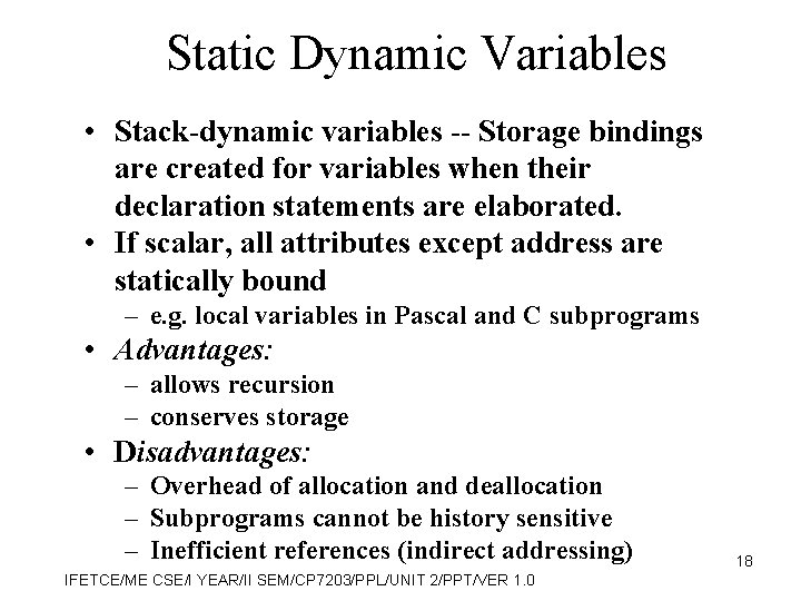 Static Dynamic Variables • Stack-dynamic variables -- Storage bindings are created for variables when