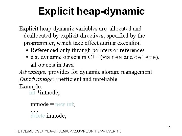 Explicit heap-dynamic variables are allocated and deallocated by explicit directives, specified by the programmer,