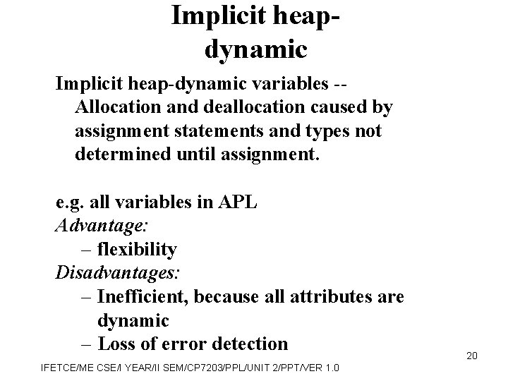 Implicit heapdynamic Implicit heap-dynamic variables -Allocation and deallocation caused by assignment statements and types