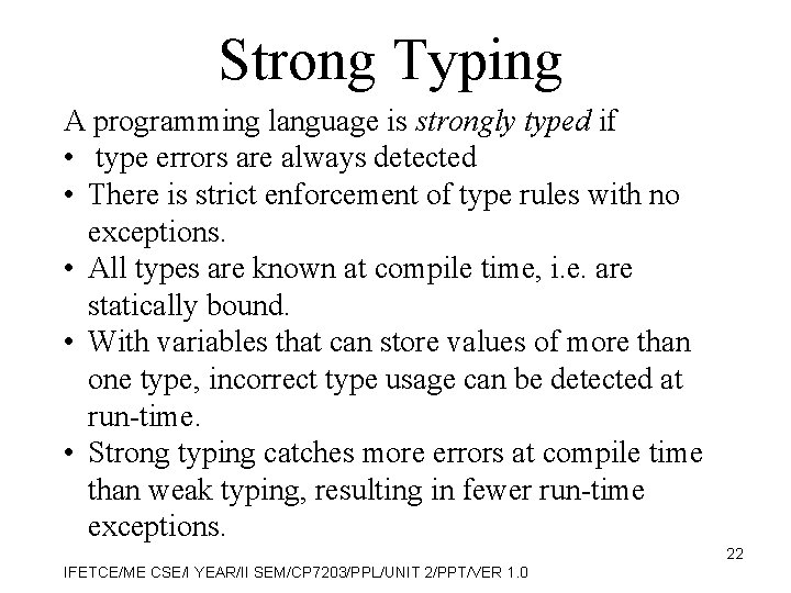 Strong Typing A programming language is strongly typed if • type errors are always