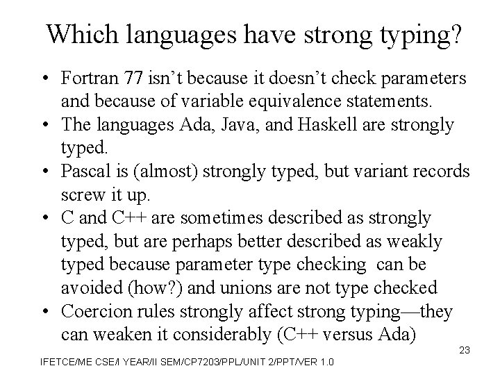 Which languages have strong typing? • Fortran 77 isn’t because it doesn’t check parameters