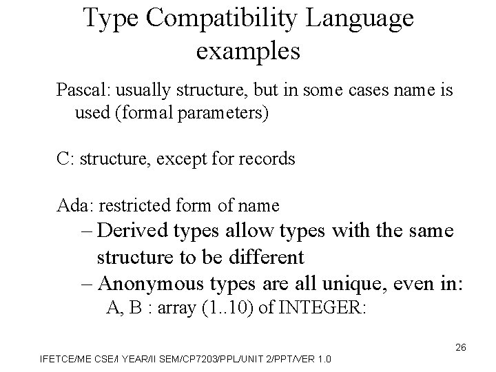 Type Compatibility Language examples Pascal: usually structure, but in some cases name is used