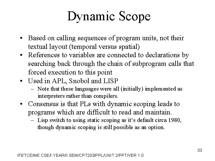 Dynamic Scope • Based on calling sequences of program units, not their textual layout