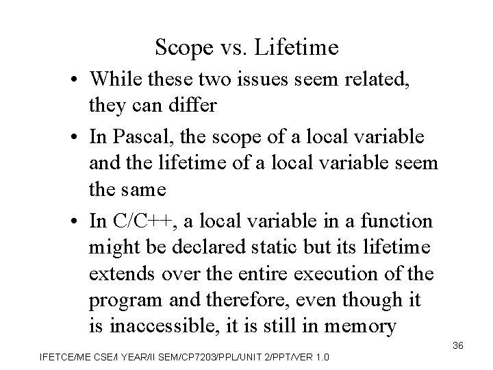 Scope vs. Lifetime • While these two issues seem related, they can differ •