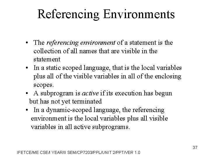 Referencing Environments • The referencing environment of a statement is the collection of all