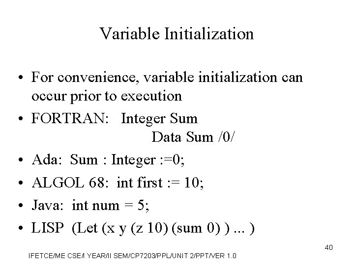 Variable Initialization • For convenience, variable initialization can occur prior to execution • FORTRAN: