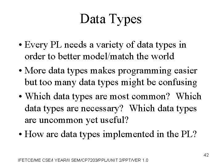 Data Types • Every PL needs a variety of data types in order to