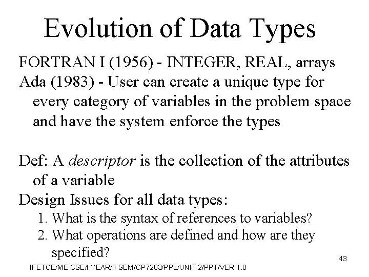 Evolution of Data Types FORTRAN I (1956) - INTEGER, REAL, arrays Ada (1983) -