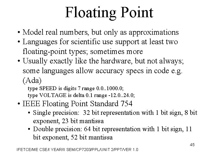 Floating Point • Model real numbers, but only as approximations • Languages for scientific