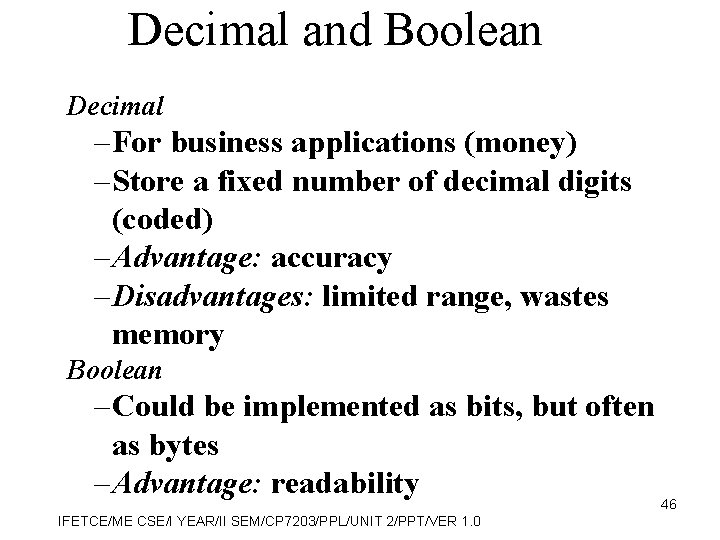 Decimal and Boolean Decimal – For business applications (money) – Store a fixed number