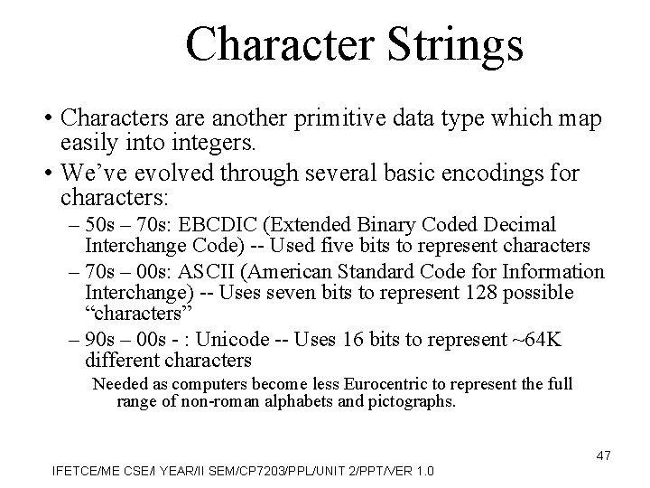 Character Strings • Characters are another primitive data type which map easily into integers.