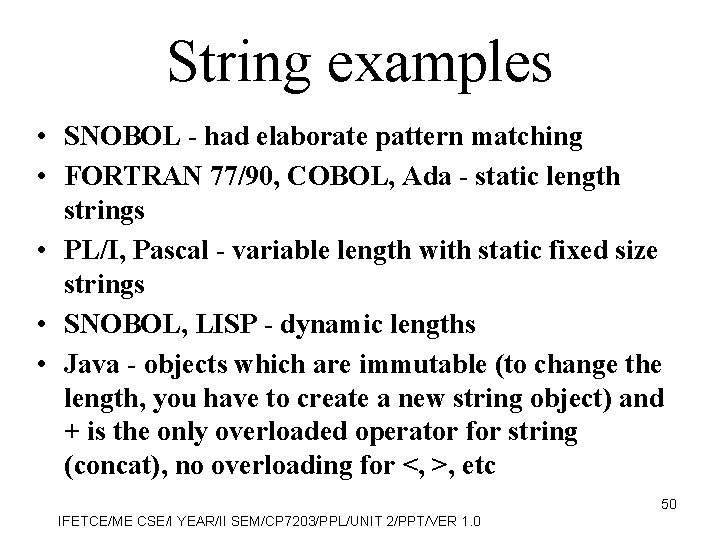 String examples • SNOBOL - had elaborate pattern matching • FORTRAN 77/90, COBOL, Ada