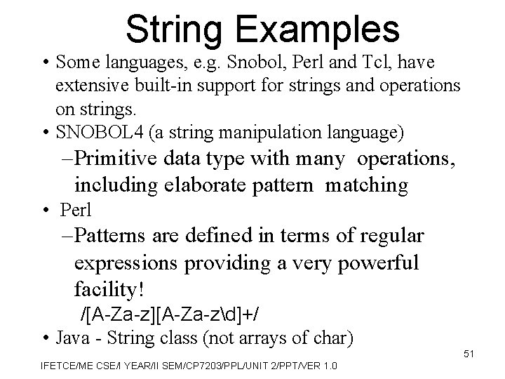 String Examples • Some languages, e. g. Snobol, Perl and Tcl, have extensive built-in
