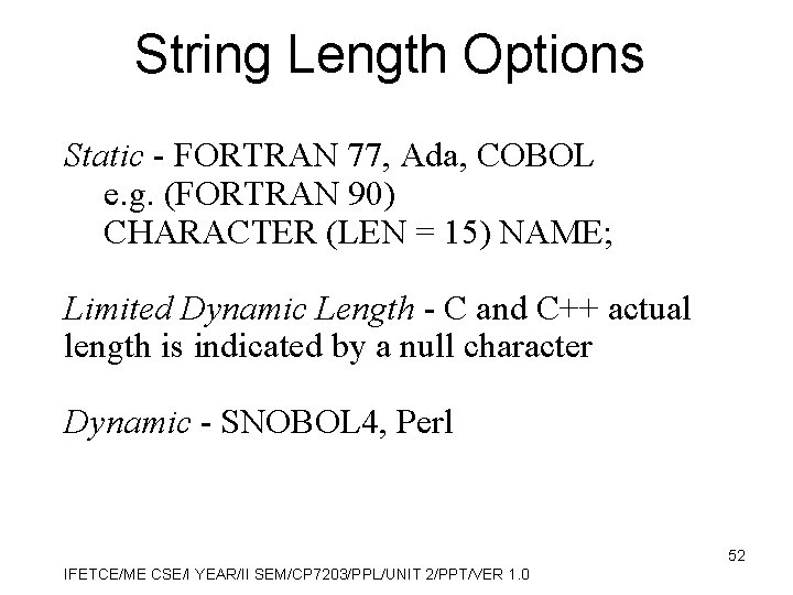 String Length Options Static - FORTRAN 77, Ada, COBOL e. g. (FORTRAN 90) CHARACTER