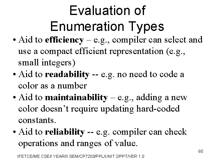 Evaluation of Enumeration Types • Aid to efficiency – e. g. , compiler can