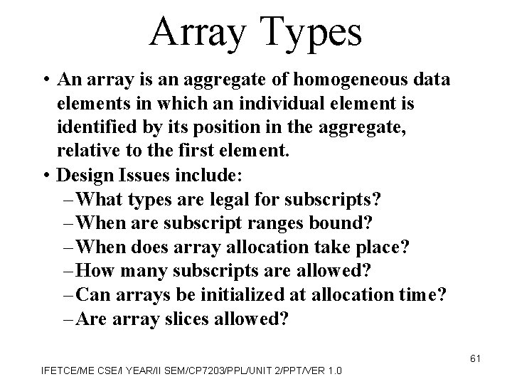 Array Types • An array is an aggregate of homogeneous data elements in which