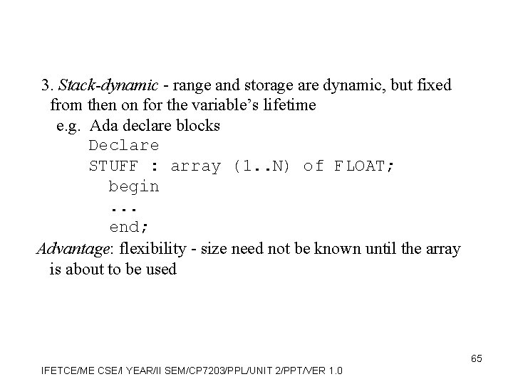 3. Stack-dynamic - range and storage are dynamic, but fixed from then on for