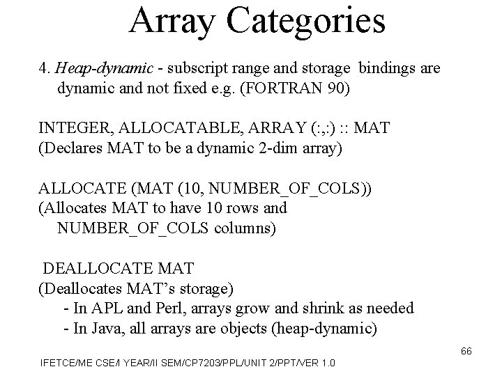Array Categories 4. Heap-dynamic - subscript range and storage bindings are dynamic and not