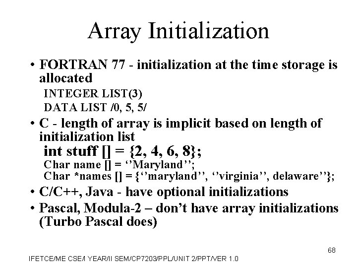 Array Initialization • FORTRAN 77 - initialization at the time storage is allocated INTEGER