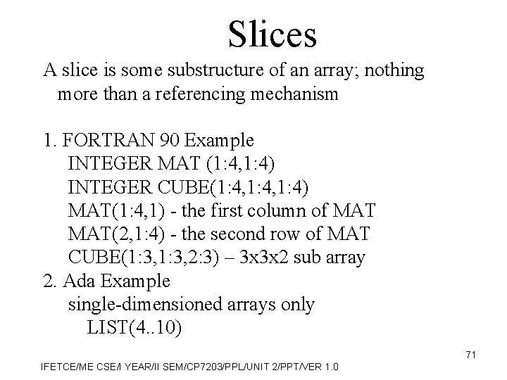 Slices A slice is some substructure of an array; nothing more than a referencing