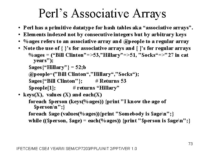 Perl’s Associative Arrays • • Perl has a primitive datatype for hash tables aka