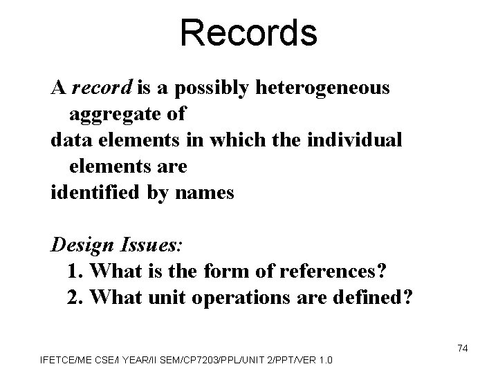 Records A record is a possibly heterogeneous aggregate of data elements in which the