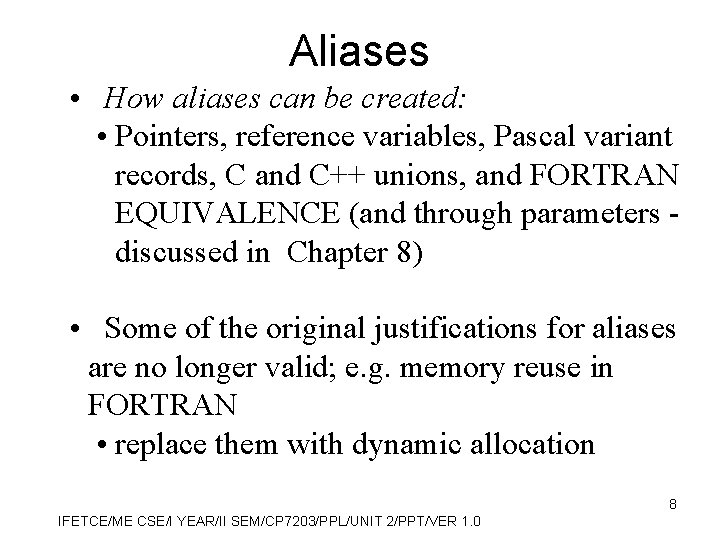 Aliases • How aliases can be created: • Pointers, reference variables, Pascal variant records,