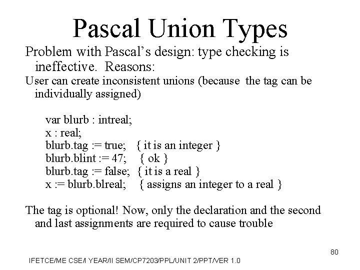 Pascal Union Types Problem with Pascal’s design: type checking is ineffective. Reasons: User can