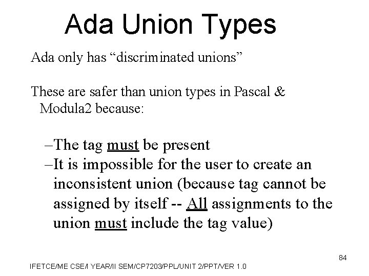 Ada Union Types Ada only has “discriminated unions” These are safer than union types