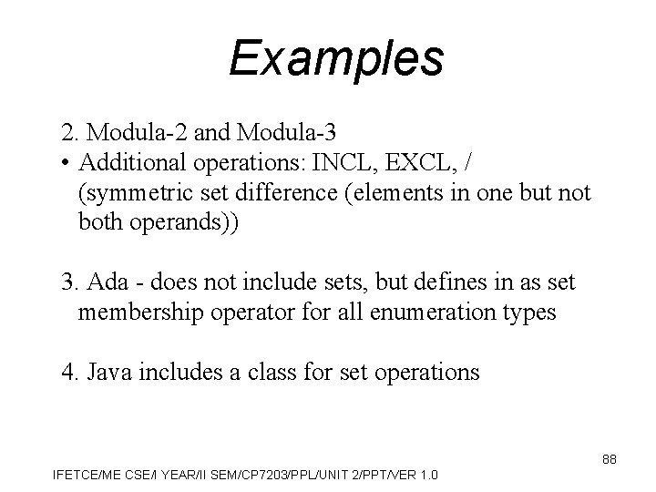 Examples 2. Modula-2 and Modula-3 • Additional operations: INCL, EXCL, / (symmetric set difference