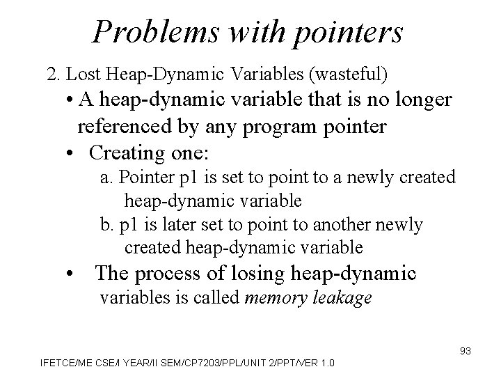 Problems with pointers 2. Lost Heap-Dynamic Variables (wasteful) • A heap-dynamic variable that is