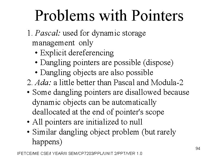 Problems with Pointers 1. Pascal: used for dynamic storage management only • Explicit dereferencing