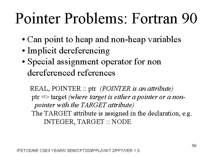 Pointer Problems: Fortran 90 • Can point to heap and non-heap variables • Implicit