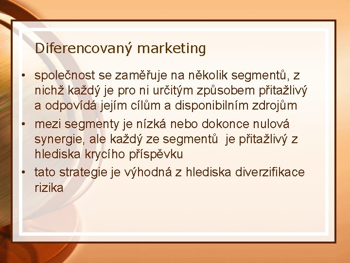 Diferencovaný marketing • společnost se zaměřuje na několik segmentů, z nichž každý je pro