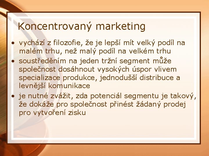 Koncentrovaný marketing • vychází z filozofie, že je lepší mít velký podíl na malém